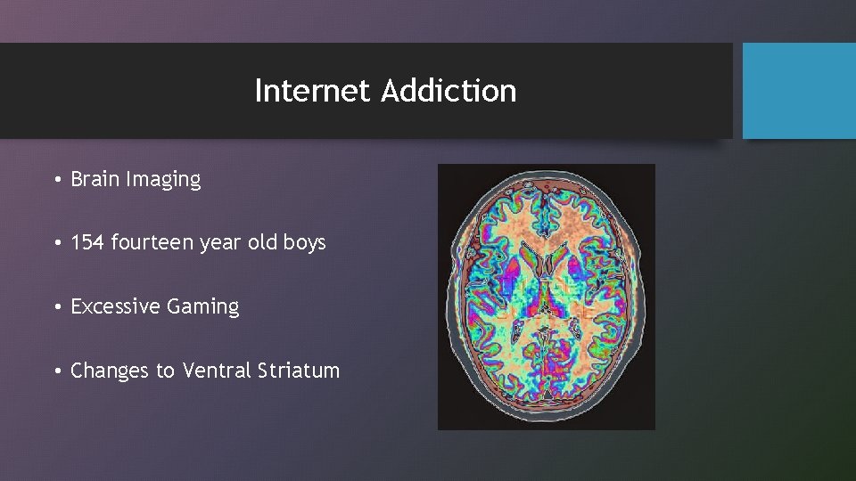 Internet Addiction • Brain Imaging • 154 fourteen year old boys • Excessive Gaming