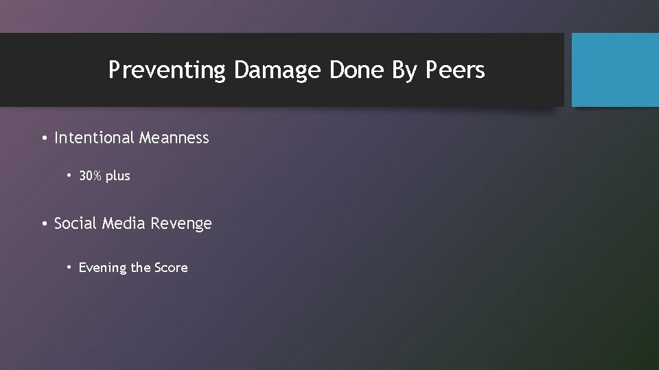 Preventing Damage Done By Peers • Intentional Meanness • 30% plus • Social Media