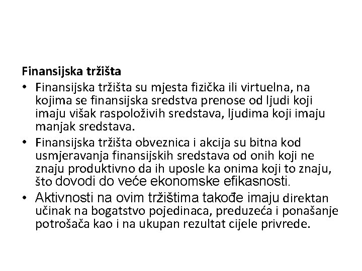 Finansijska tržišta • Finansijska tržišta su mjesta fizička ili virtuelna, na kojima se finansijska