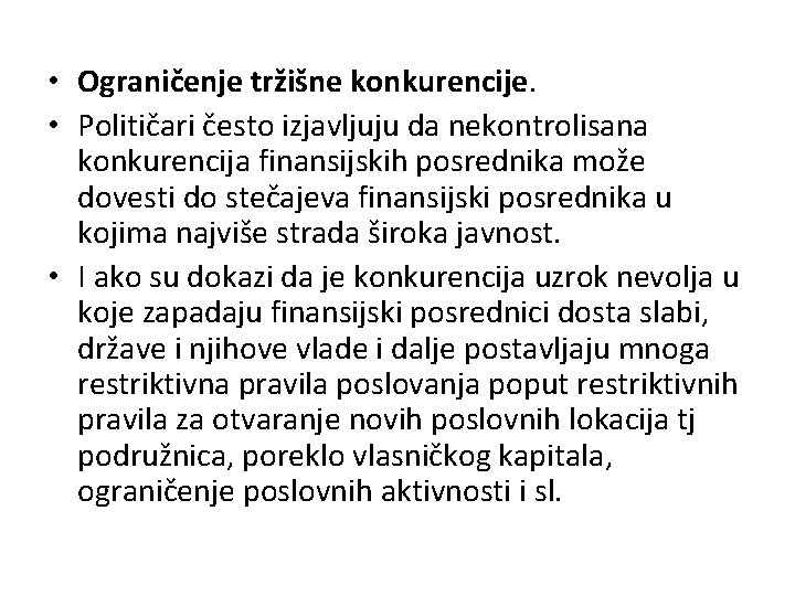  • Ograničenje tržišne konkurencije. • Političari često izjavljuju da nekontrolisana konkurencija finansijskih posrednika