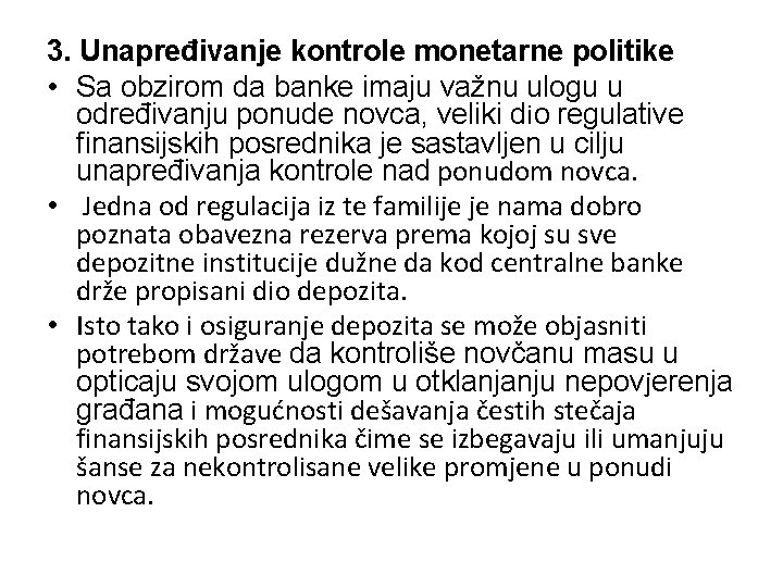 3. Unapređivanje kontrole monetarne politike • Sa obzirom da banke imaju važnu ulogu u