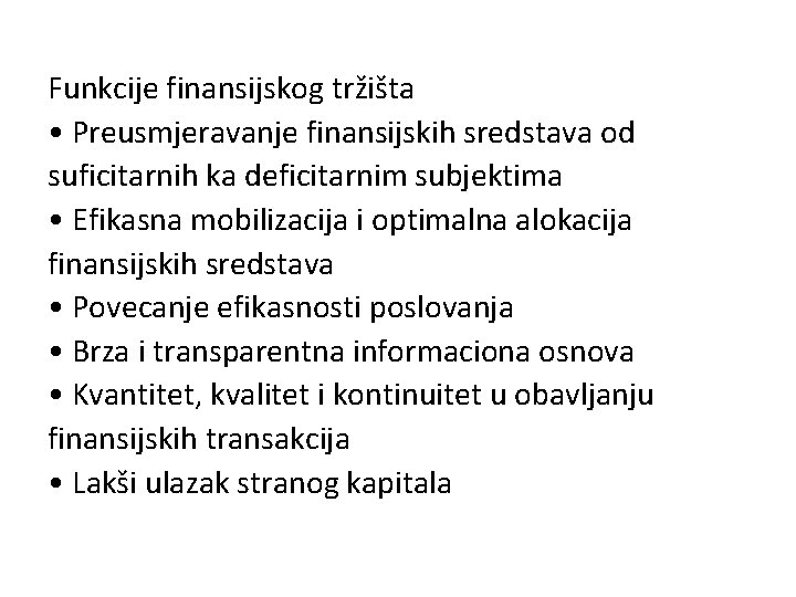 Funkcije finansijskog tržišta • Preusmjeravanje finansijskih sredstava od suficitarnih ka deficitarnim subjektima • Efikasna