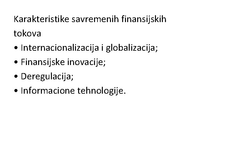 Karakteristike savremenih finansijskih tokova • Internacionalizacija i globalizacija; • Finansijske inovacije; • Deregulacija; •