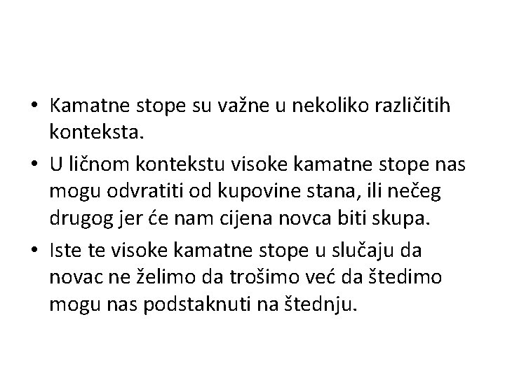  • Kamatne stope su važne u nekoliko različitih konteksta. • U ličnom kontekstu