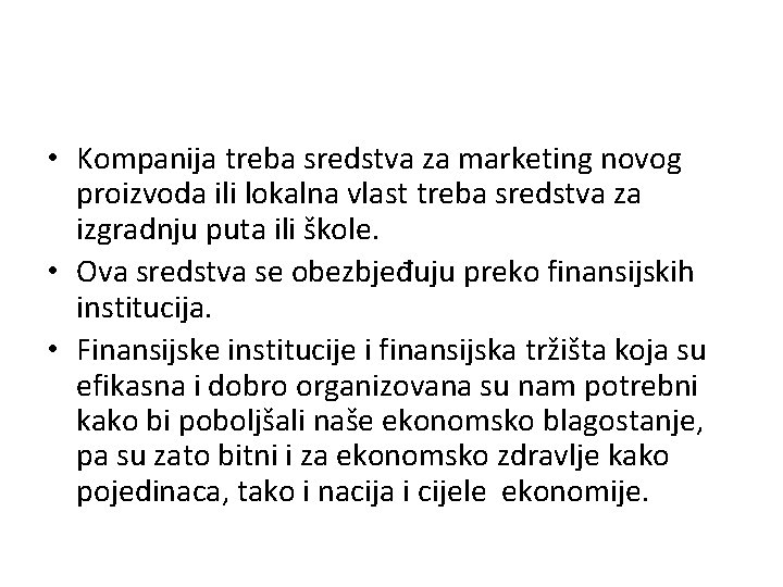  • Kompanija treba sredstva za marketing novog proizvoda ili lokalna vlast treba sredstva