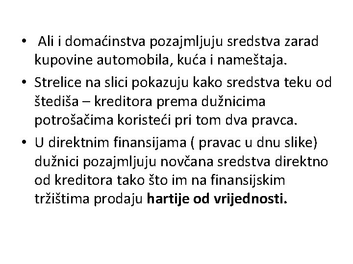  • Ali i domaćinstva pozajmljuju sredstva zarad kupovine automobila, kuća i nameštaja. •