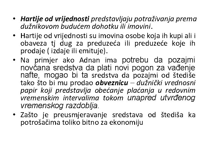  • Hartije od vrijednosti predstavljaju potraživanja prema dužnikovom budućem dohotku ili imovini. •