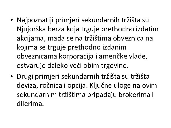  • Najpoznatiji primjeri sekundarnih tržišta su Njujorška berza koja trguje prethodno izdatim akcijama,