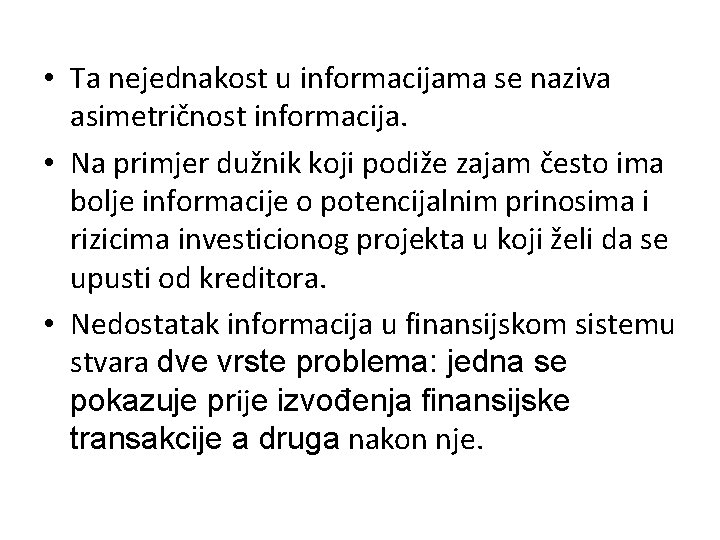  • Ta nejednakost u informacijama se naziva asimetričnost informacija. • Na primjer dužnik