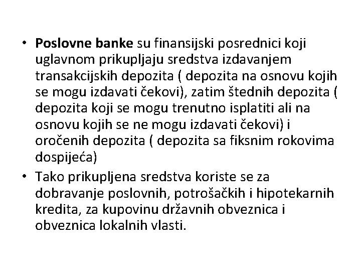  • Poslovne banke su finansijski posrednici koji uglavnom prikupljaju sredstva izdavanjem transakcijskih depozita