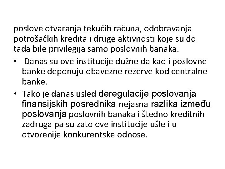 poslove otvaranja tekućih računa, odobravanja potrošačkih kredita i druge aktivnosti koje su do tada