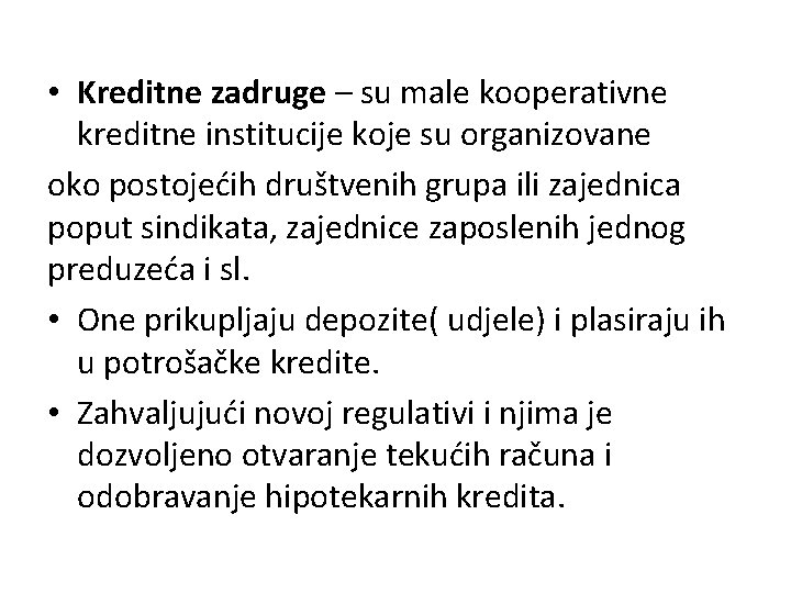  • Kreditne zadruge – su male kooperativne kreditne institucije koje su organizovane oko