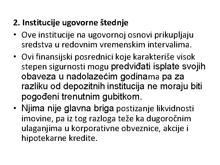 2. Institucije ugovorne štednje • Ove institucije na ugovornoj osnovi prikupljaju sredstva u redovnim