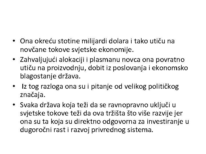  • Ona okreću stotine milijardi dolara i tako utiču na novčane tokove svjetske