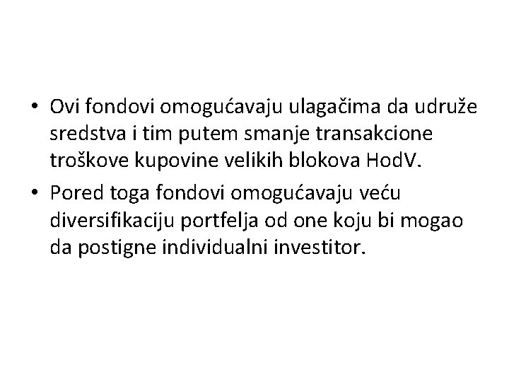  • Ovi fondovi omogućavaju ulagačima da udruže sredstva i tim putem smanje transakcione