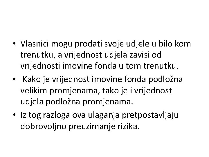  • Vlasnici mogu prodati svoje udjele u bilo kom trenutku, a vrijednost udjela