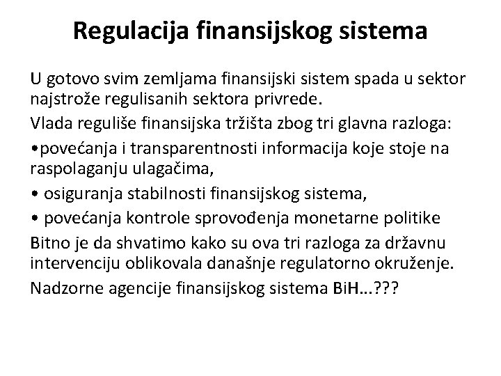 Regulacija finansijskog sistema U gotovo svim zemljama finansijski sistem spada u sektor najstrože regulisanih