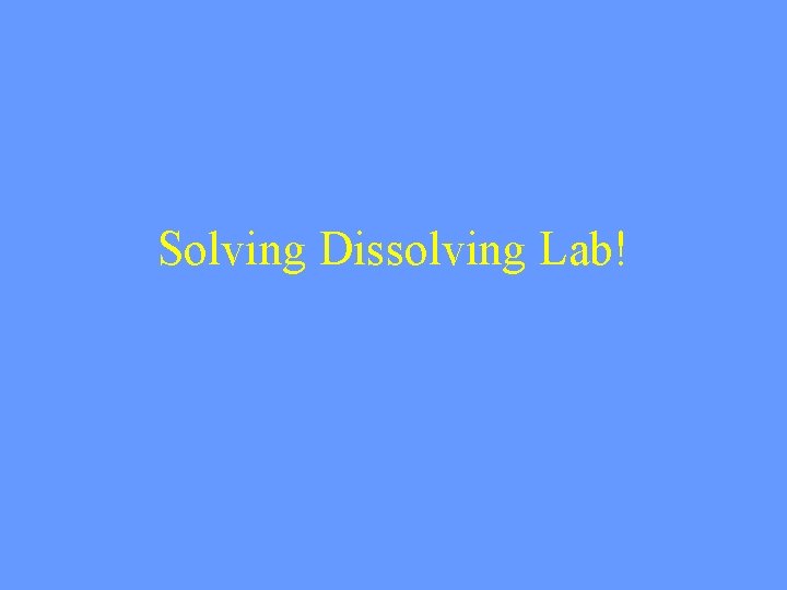 Solving Dissolving Lab! 