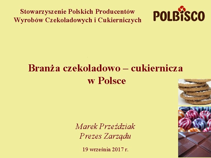 Stowarzyszenie Polskich Producentów Wyrobów Czekoladowych i Cukierniczych Branża czekoladowo – cukiernicza w Polsce Marek