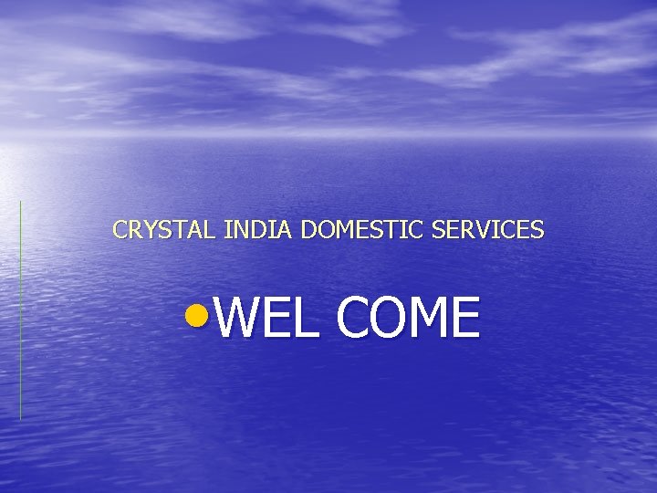 CRYSTAL INDIA DOMESTIC SERVICES • WEL COME 