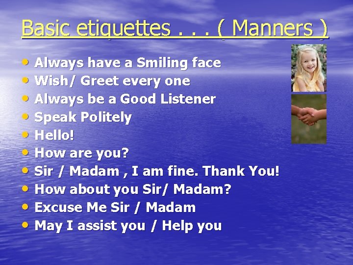 Basic etiquettes. . . ( Manners ) • Always have a Smiling face •