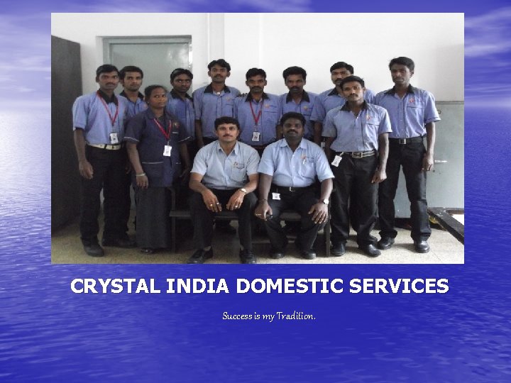 CRYSTAL INDIA DOMESTIC SERVICES Success is my Tradition. 