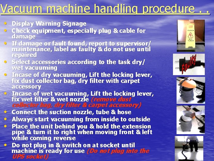 Vacuum machine handling procedure. . • Display Warning Signage • Check equipment, especially plug