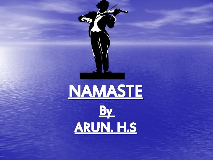 NAMASTE By ARUN. H. S 