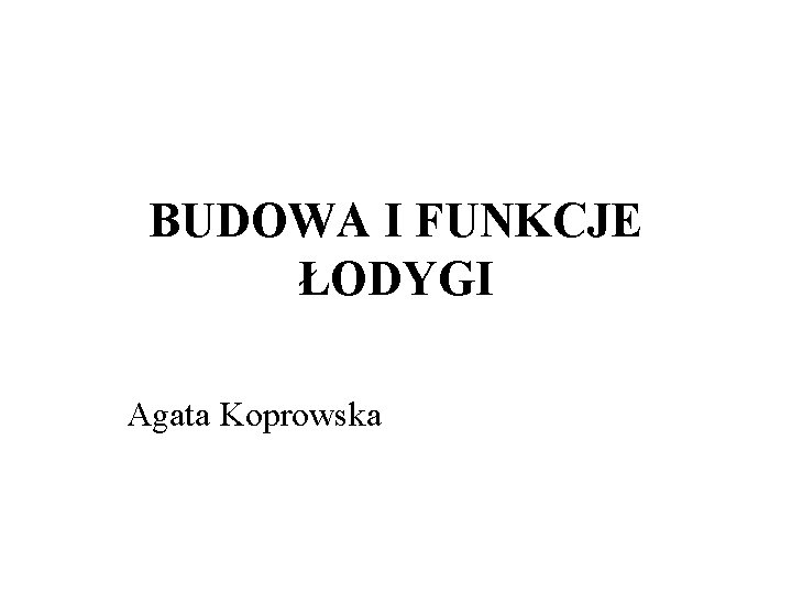 BUDOWA I FUNKCJE ŁODYGI Agata Koprowska 