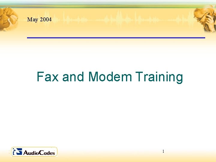 May 2004 Fax and Modem Training 1 