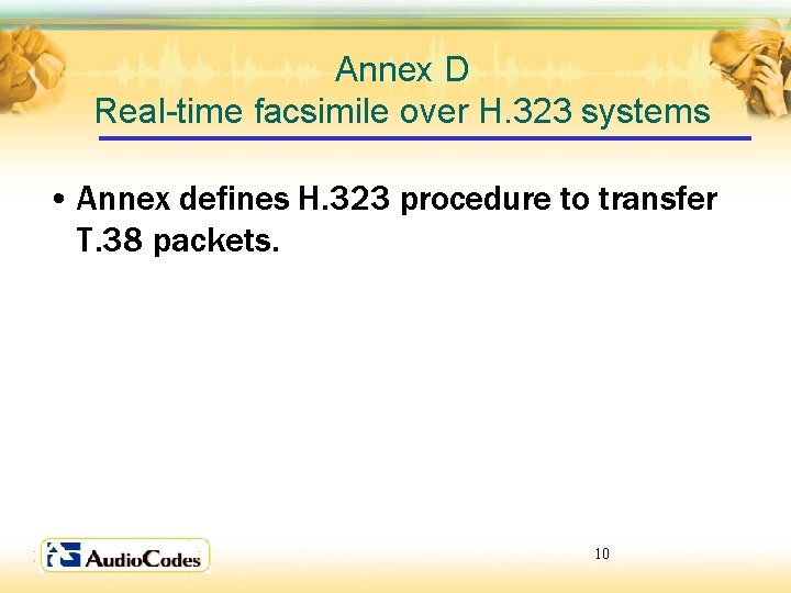Annex D Real-time facsimile over H. 323 systems • Annex defines H. 323 procedure