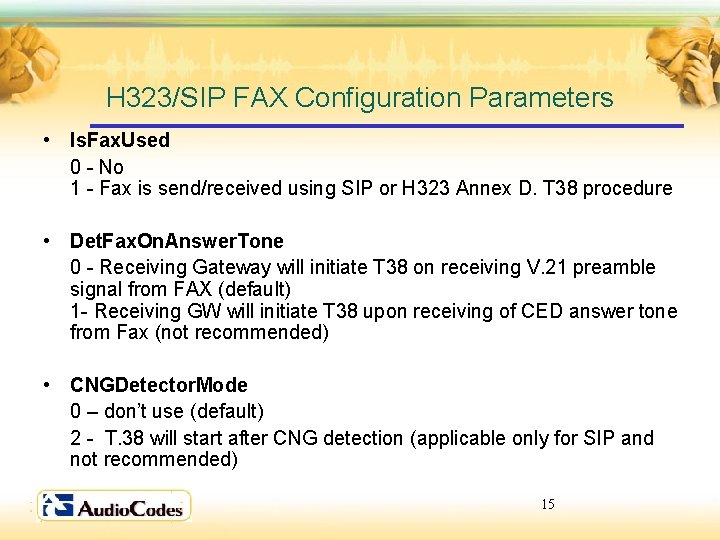 H 323/SIP FAX Configuration Parameters • Is. Fax. Used 0 - No 1 -
