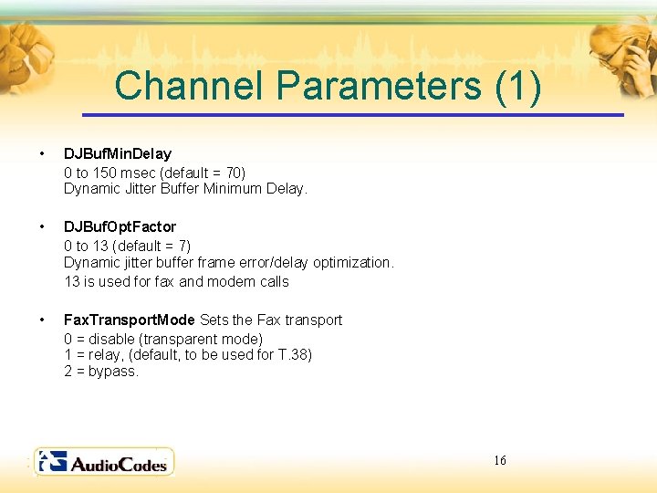 Channel Parameters (1) • DJBuf. Min. Delay 0 to 150 msec (default = 70)