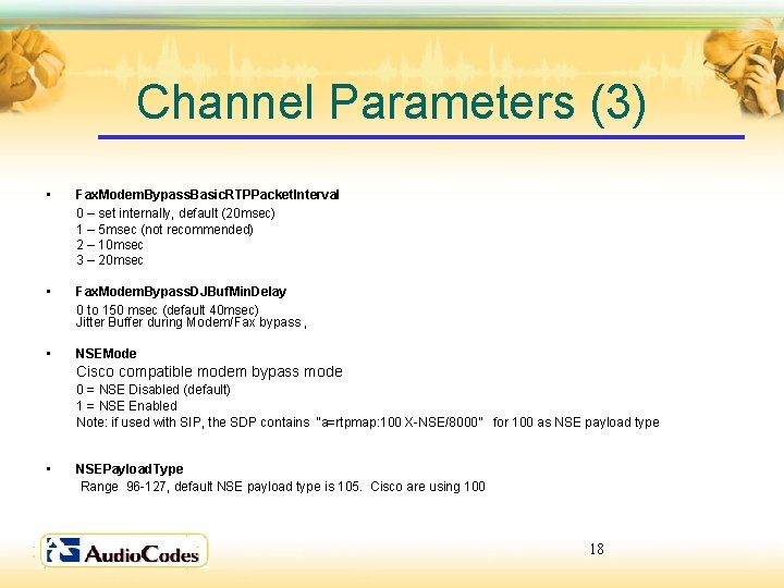 Channel Parameters (3) • Fax. Modem. Bypass. Basic. RTPPacket. Interval 0 – set internally,