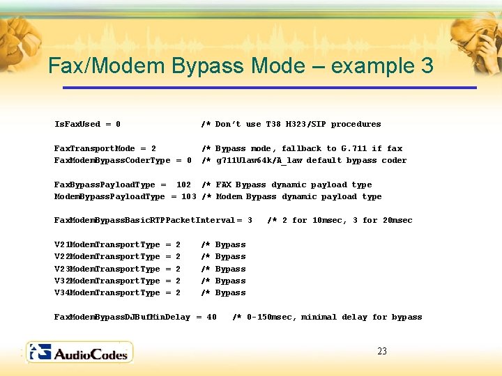 Fax/Modem Bypass Mode – example 3 Is. Fax. Used = 0 /* Don’t use