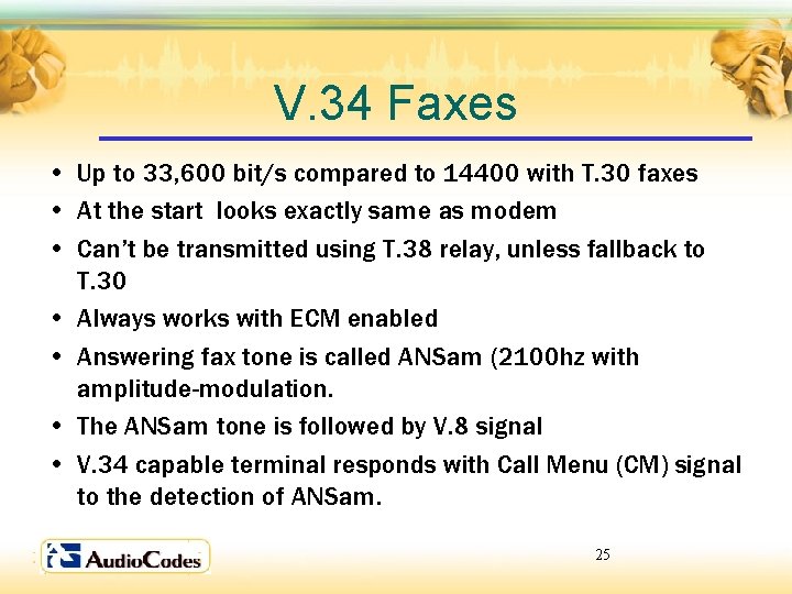 V. 34 Faxes • Up to 33, 600 bit/s compared to 14400 with T.