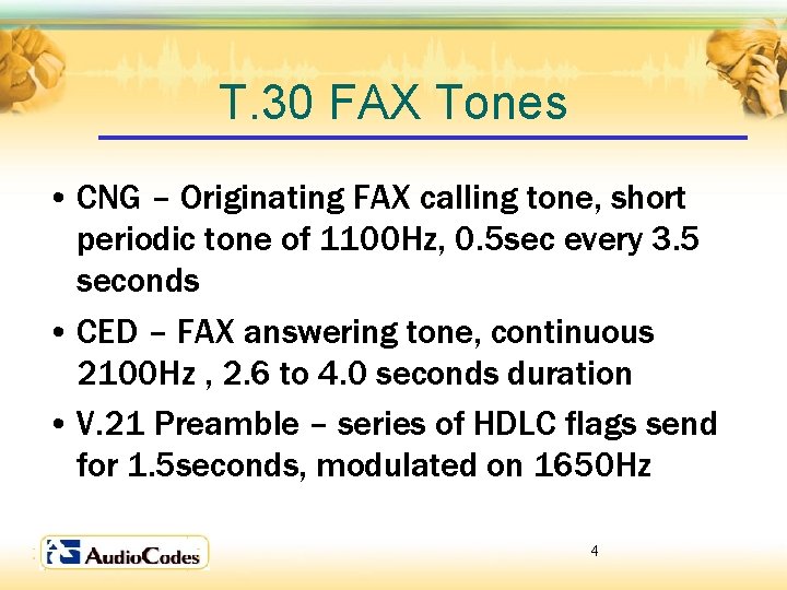 T. 30 FAX Tones • CNG – Originating FAX calling tone, short periodic tone