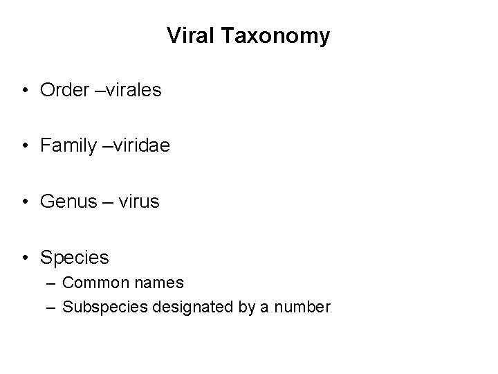 Viral Taxonomy • Order –virales • Family –viridae • Genus – virus • Species