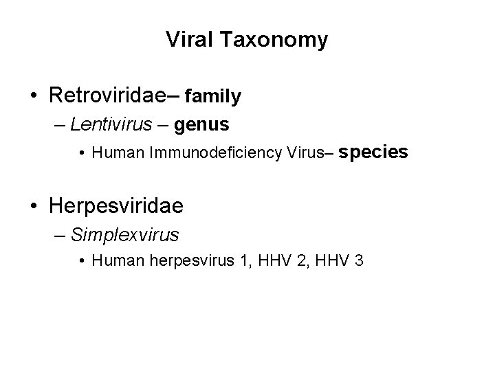 Viral Taxonomy • Retroviridae– family – Lentivirus – genus • Human Immunodeficiency Virus– species