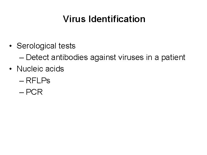 Virus Identification • Serological tests – Detect antibodies against viruses in a patient •