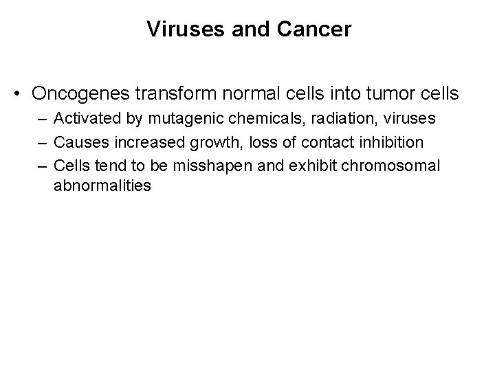 Viruses and Cancer • Oncogenes transform normal cells into tumor cells – Activated by