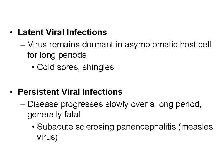  • Latent Viral Infections – Virus remains dormant in asymptomatic host cell for