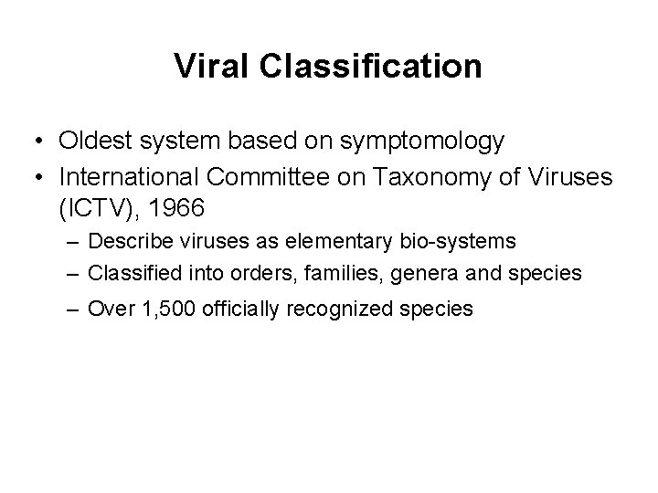 Viral Classification • Oldest system based on symptomology • International Committee on Taxonomy of