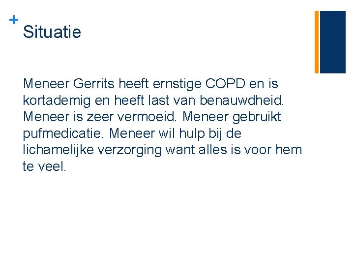 + Situatie Meneer Gerrits heeft ernstige COPD en is kortademig en heeft last van