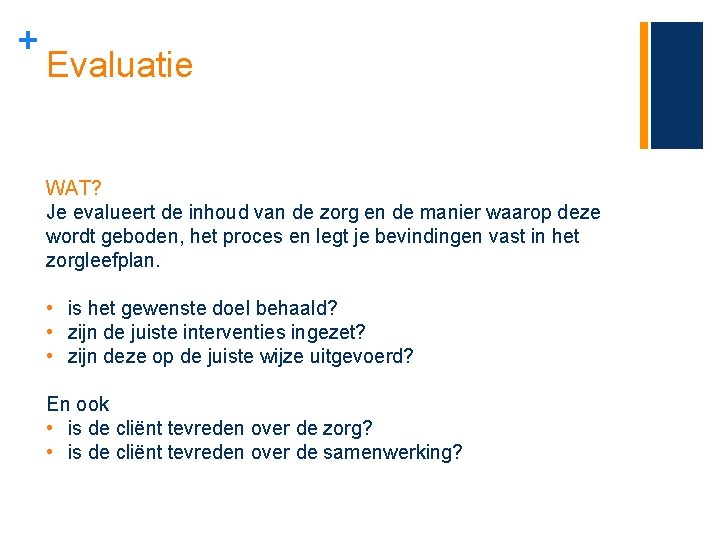 + Evaluatie WAT? Je evalueert de inhoud van de zorg en de manier waarop