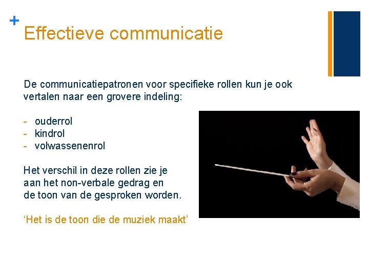 + Effectieve communicatie De communicatiepatronen voor specifieke rollen kun je ook vertalen naar een