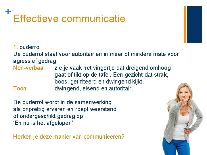 + Effectieve communicatie 1. ouderrol De ouderrol staat voor autoritair en in meer of