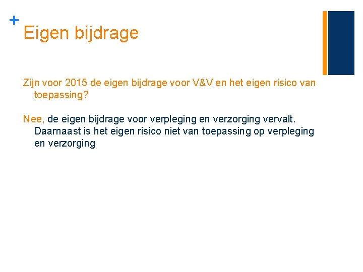 + Eigen bijdrage Zijn voor 2015 de eigen bijdrage voor V&V en het eigen