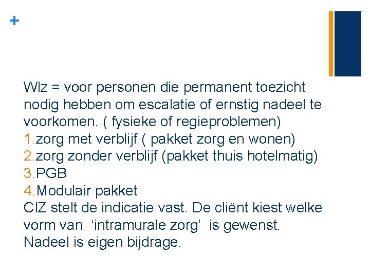 + Wlz = voor personen die permanent toezicht nodig hebben om escalatie of ernstig