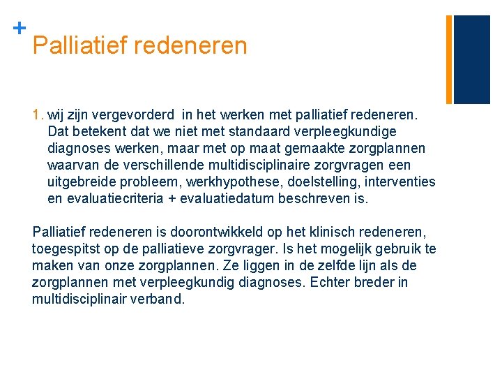 + Palliatief redeneren 1. wij zijn vergevorderd in het werken met palliatief redeneren. Dat